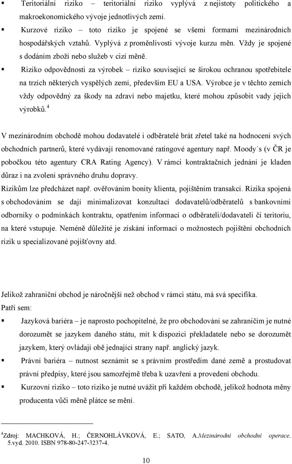 Riziko odpovědnosti za výrobek riziko související se širokou ochranou spotřebitele na trzích některých vyspělých zemí, především EU a USA.