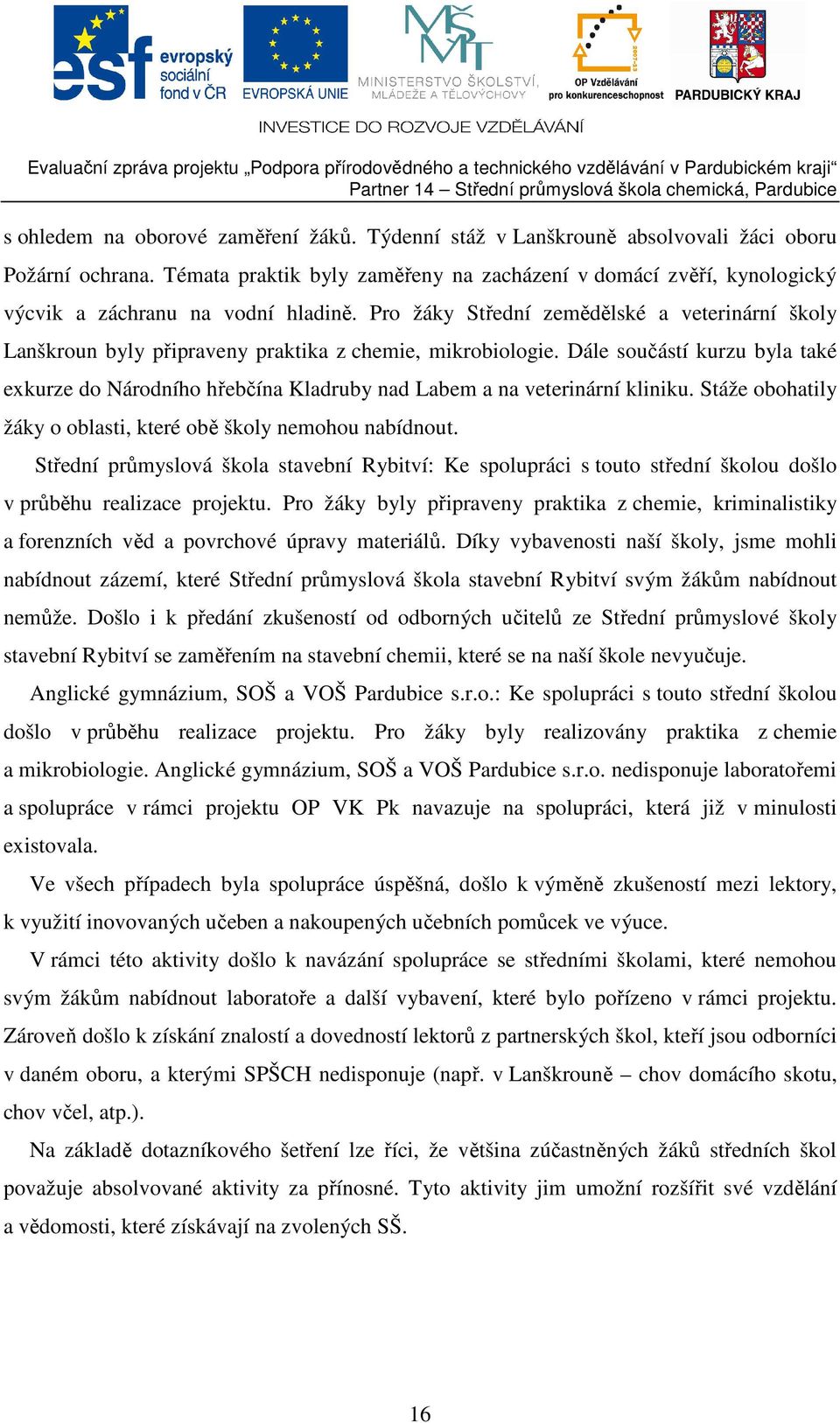 Pro žáky Střední zemědělské a veterinární školy Lanškroun byly připraveny praktika z chemie, mikrobiologie.