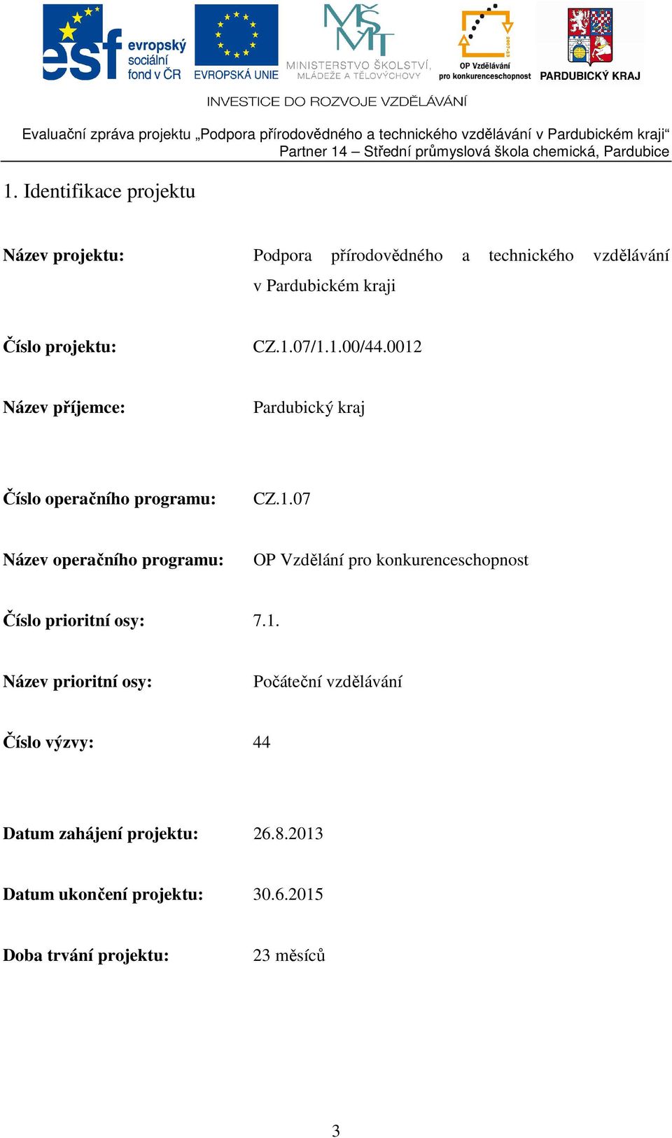 1. Název prioritní osy: Počáteční vzdělávání Číslo výzvy: 44 Datum zahájení projektu: 26.8.