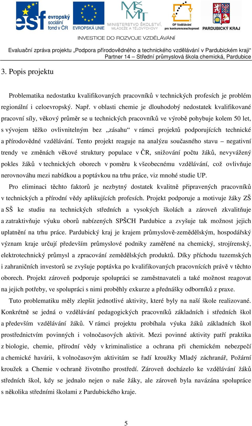 projektů podporujících technické a přírodovědné vzdělávání.