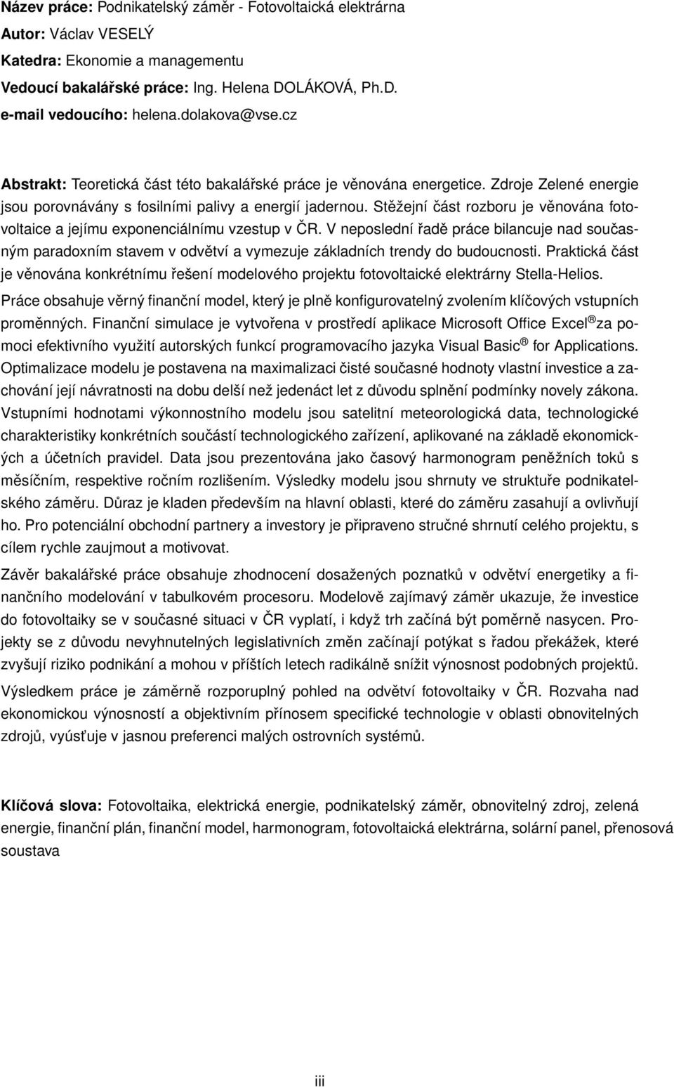 Stěžejní část rozboru je věnována fotovoltaice a jejímu exponenciálnímu vzestup v ČR.