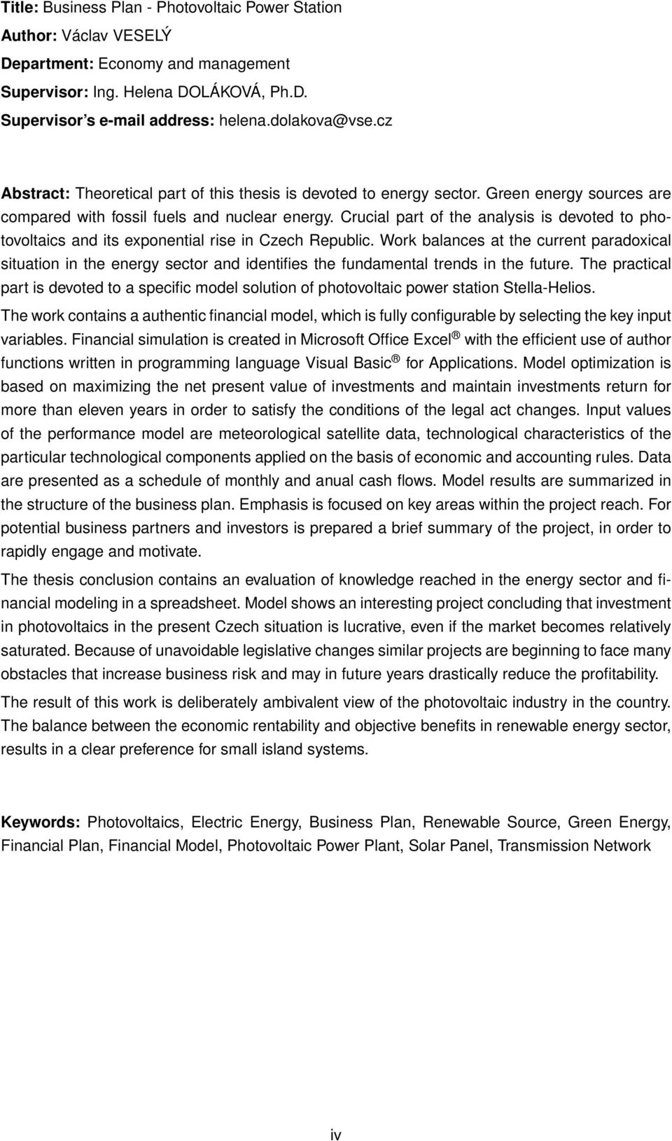 Crucial part of the analysis is devoted to photovoltaics and its exponential rise in Czech Republic.