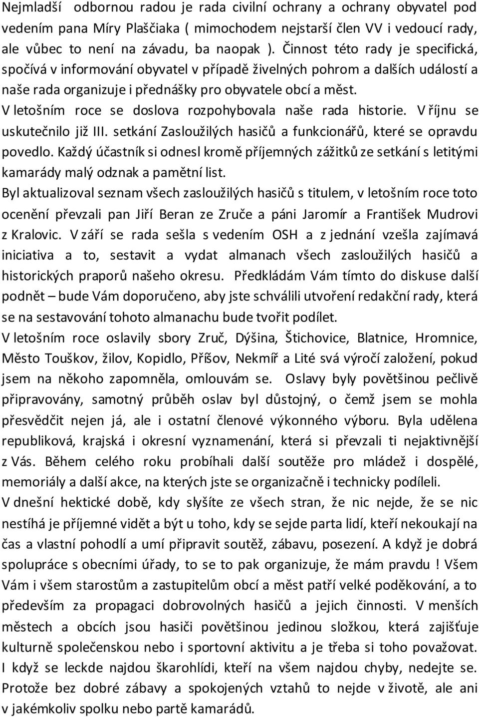 V letošním roce se doslova rozpohybovala naše rada historie. V říjnu se uskutečnilo již III. setkání Zasloužilých hasičů a funkcionářů, které se opravdu povedlo.