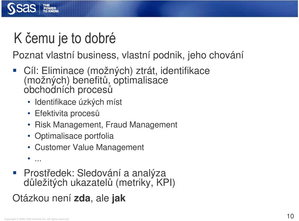 Efektivita procesů Risk Management, Fraud Management Optimalisace portfolia Customer Value