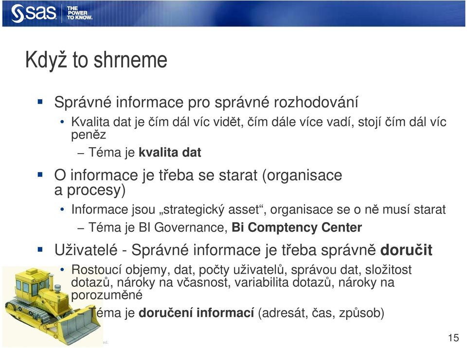 Téma je BI Governance, Bi Comptency Center Uživatelé - Správné informace je třeba správně doručit Rostoucí objemy, dat, počty uživatelů,