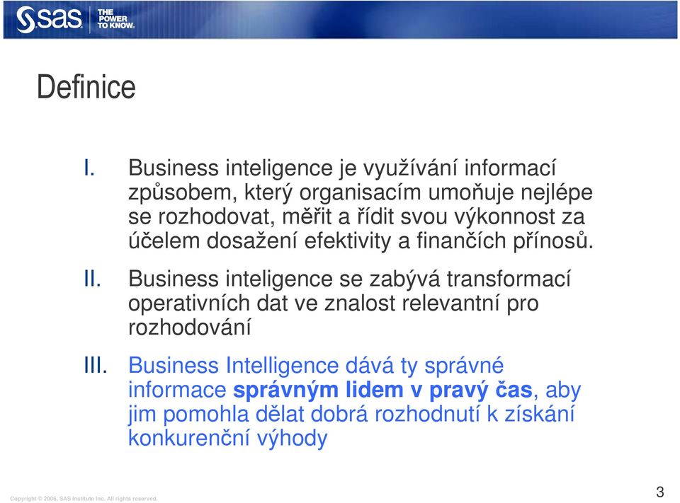 řídit svou výkonnost za účelem dosažení efektivity a finančích přínosů. II. III.