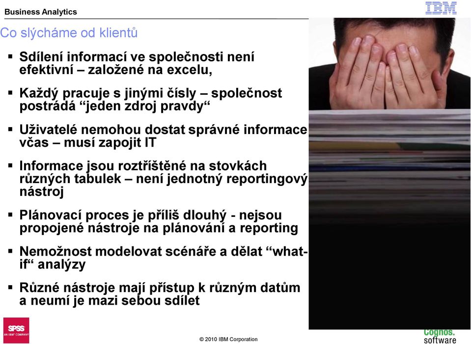 různých tabulek není jednotný reportingový nástroj Plánovací proces je příliš dlouhý - nejsou propojené nástroje na plánování a