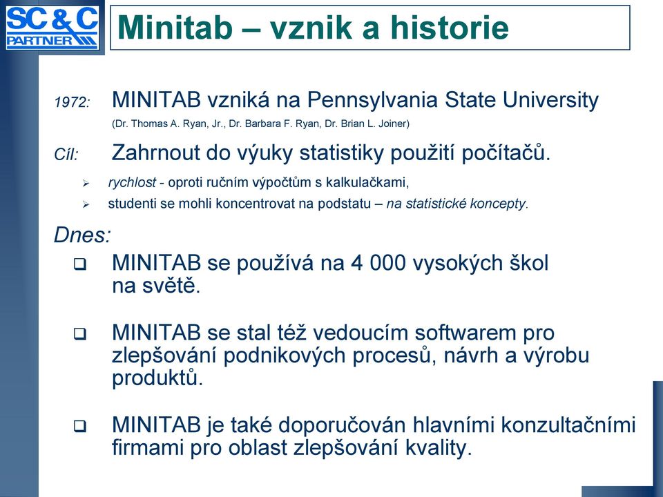 rychlost - oproti ručním výpočtům s kalkulačkami, studenti se mohli koncentrovat na podstatu na statistické koncepty.