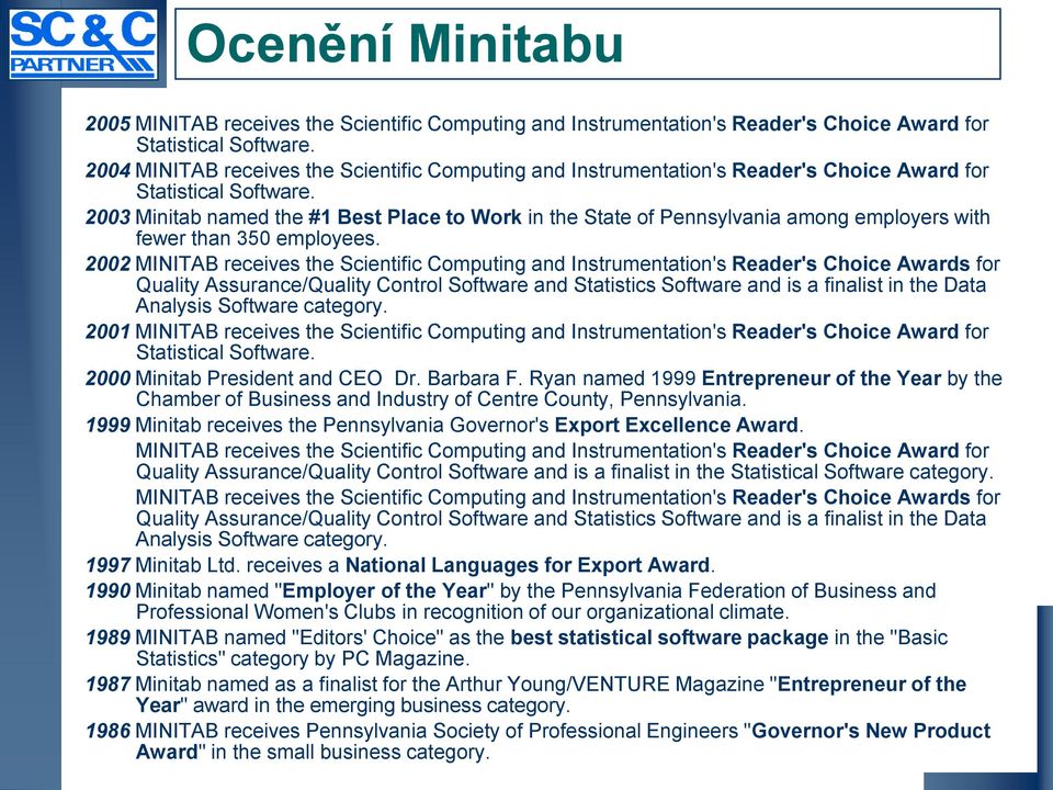 2003 Minitab named the #1 Best Place to Work in the State of Pennsylvania among employers with fewer than 350 employees.