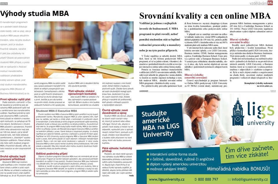 Otázek od potenciálních studentů MBA přibývá, a proto zde ve spolupráci s Asociací institucí manažerského předkládáme krátký seznam výhod, proč stojí studium manažerského programu MBA (Master of
