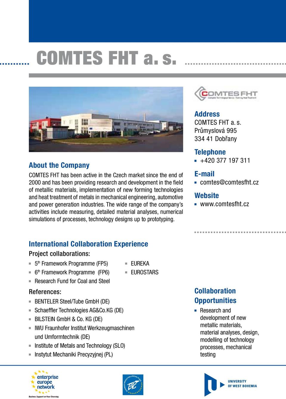 materials, implementation of new forming technologies and heat treatment of metals in mechanical engineering, automotive and power generation industries.