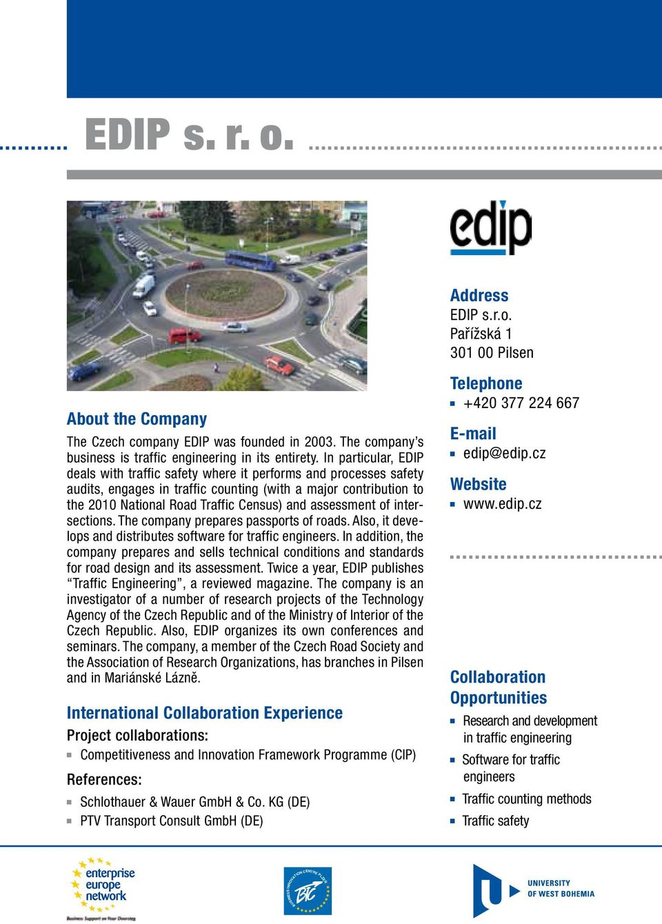 assessment of intersections. The company prepares passports of roads. Also, it develops and distributes software for traffic engineers.