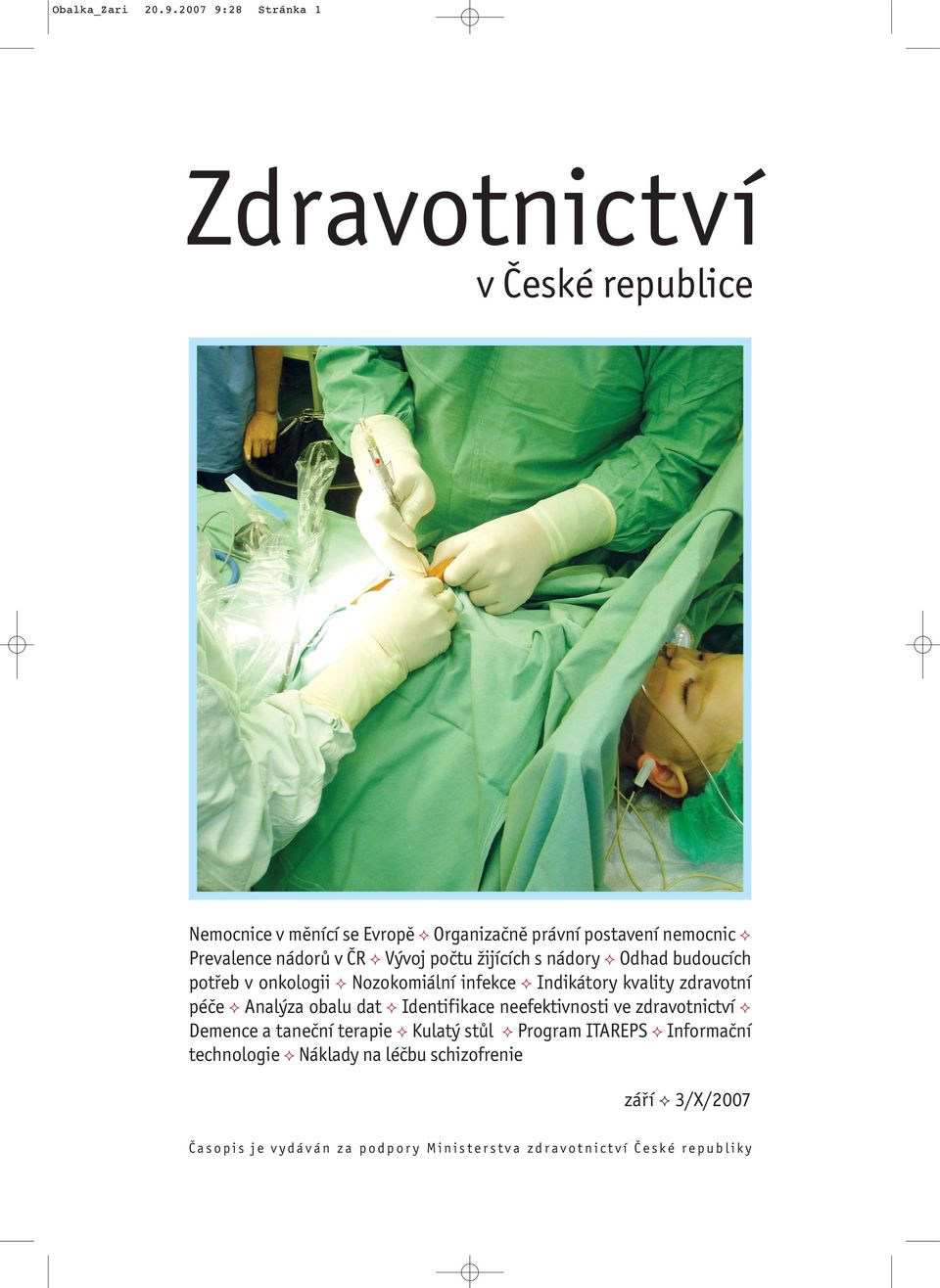 nádorů v ČR Vývoj počtu žijících s nádory Odhad budoucích potřeb v onkologii Nozokomiální infekce Indikátory kvality zdravotní péče