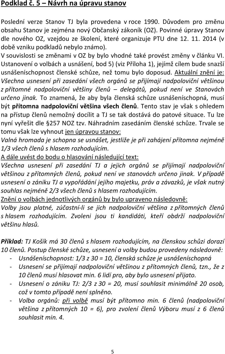 V souvislosti se změnami v OZ by bylo vhodné také provést změny v článku VI.