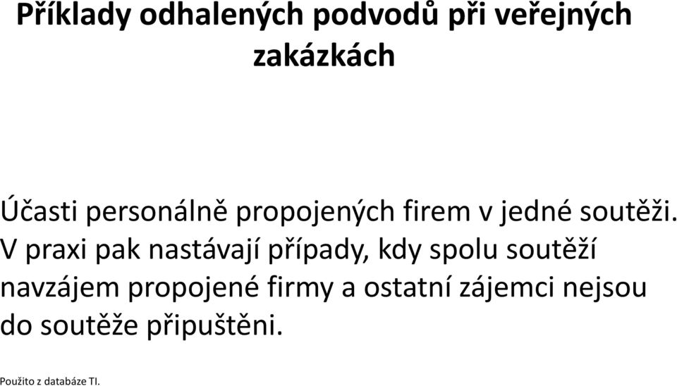 V praxi pak nastávají případy, kdy spolu soutěží navzájem