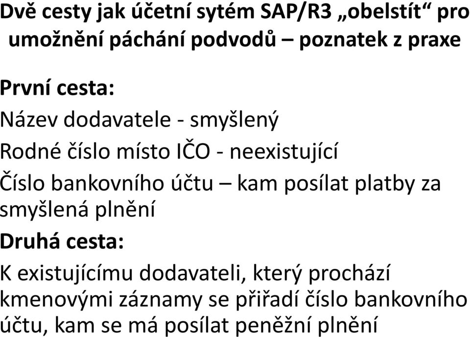 bankovního účtu kam posílat platby za smyšlená plnění Druhá cesta: K existujícímu