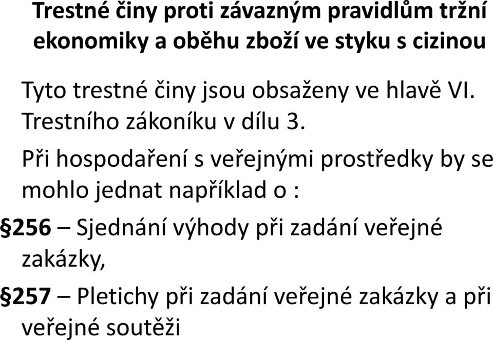 Při hospodaření s veřejnými prostředky by se mohlo jednat například o : 256 Sjednání