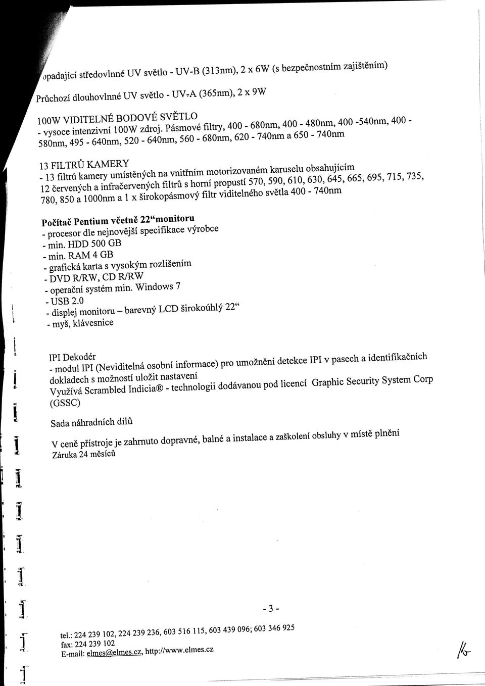 obsahujicim 12 cervenych a infra5ervenych flltru s horni propusti 570, 590,610,630, 645, 665, 695,715,735, 780, 850 a looonm a 1 x irokopasmovy filtr viditelneho svetla 400-740nm Pofrtac Pentium