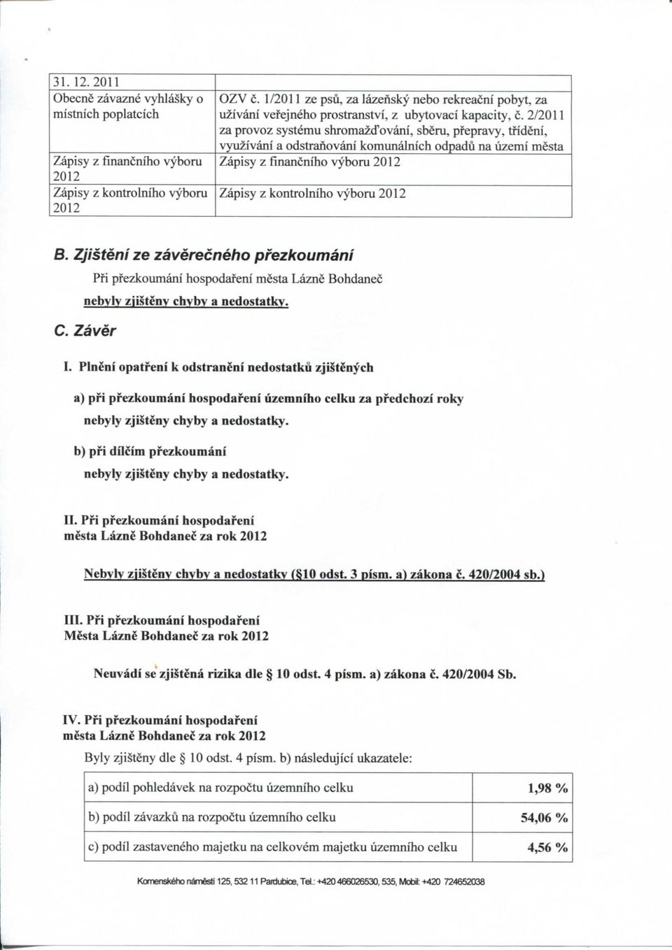 2/2011 za provoz systemu shromazd'ovani, sberu, pfepravy, tfideni, vyuzivani a odstranovani komunalnich odpadu na uzemi mesta Zapisy z financniho vyboru 2012 Zapisy z kontrolniho vyboru 2012 S.