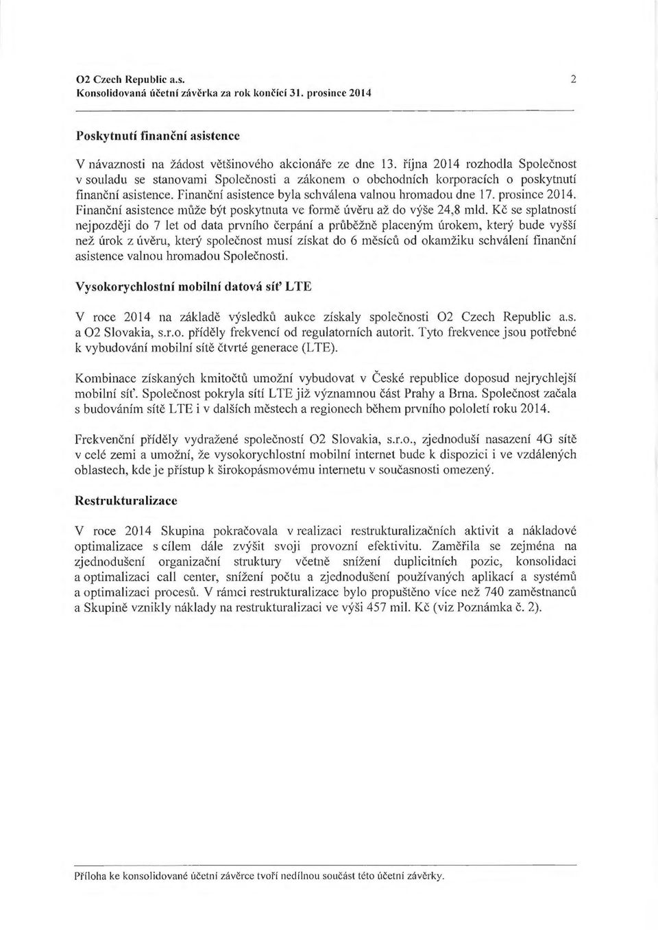 prosince 2014. Finaneni asistence m-l1ze byt poskytnuta ve forme 1'.1veru az do vyse 24,8 mid. Kc se splatnosti nejpozdeji do 7 let od data prvniho cerpani a pr-l1bezne placenym 1'.