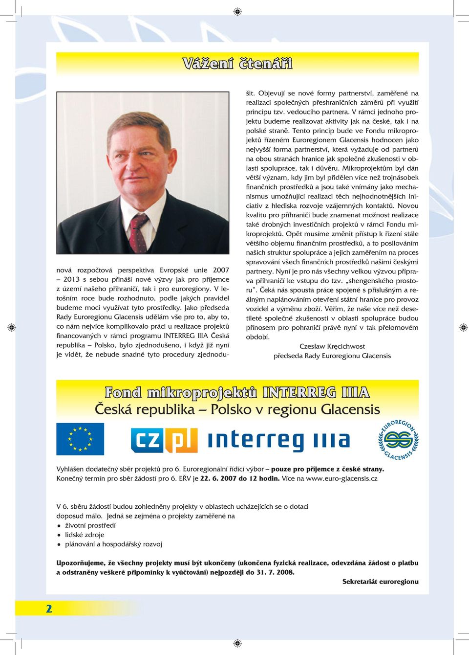 Jako předseda Rady Euroregionu Glacensis udělám vše pro to, aby to, co nám nejvíce komplikovalo práci u realizace projektů financovaných v rámci programu INTERREG IIIA Česká republika Polsko, bylo