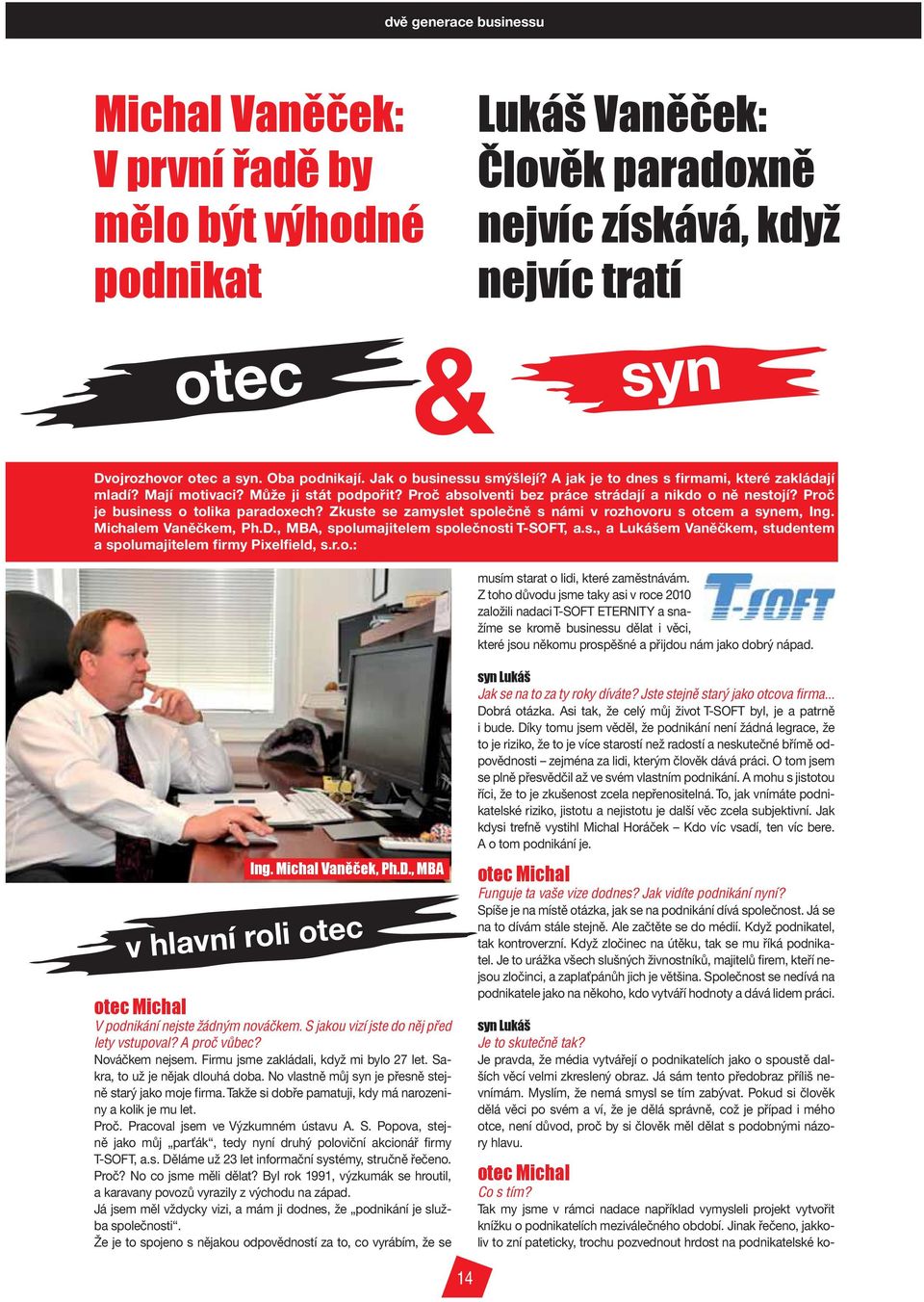 Proč je business o tolika paradoxech? Zkuste se zamyslet společně s námi v rozhovoru s otcem a synem, Ing. Michalem Vaněčkem, Ph.D., MBA, spolumajitelem společnosti T-SOFT, a.s., a Lukášem Vaněčkem, studentem a spolumajitelem firmy Pixelfield, s.