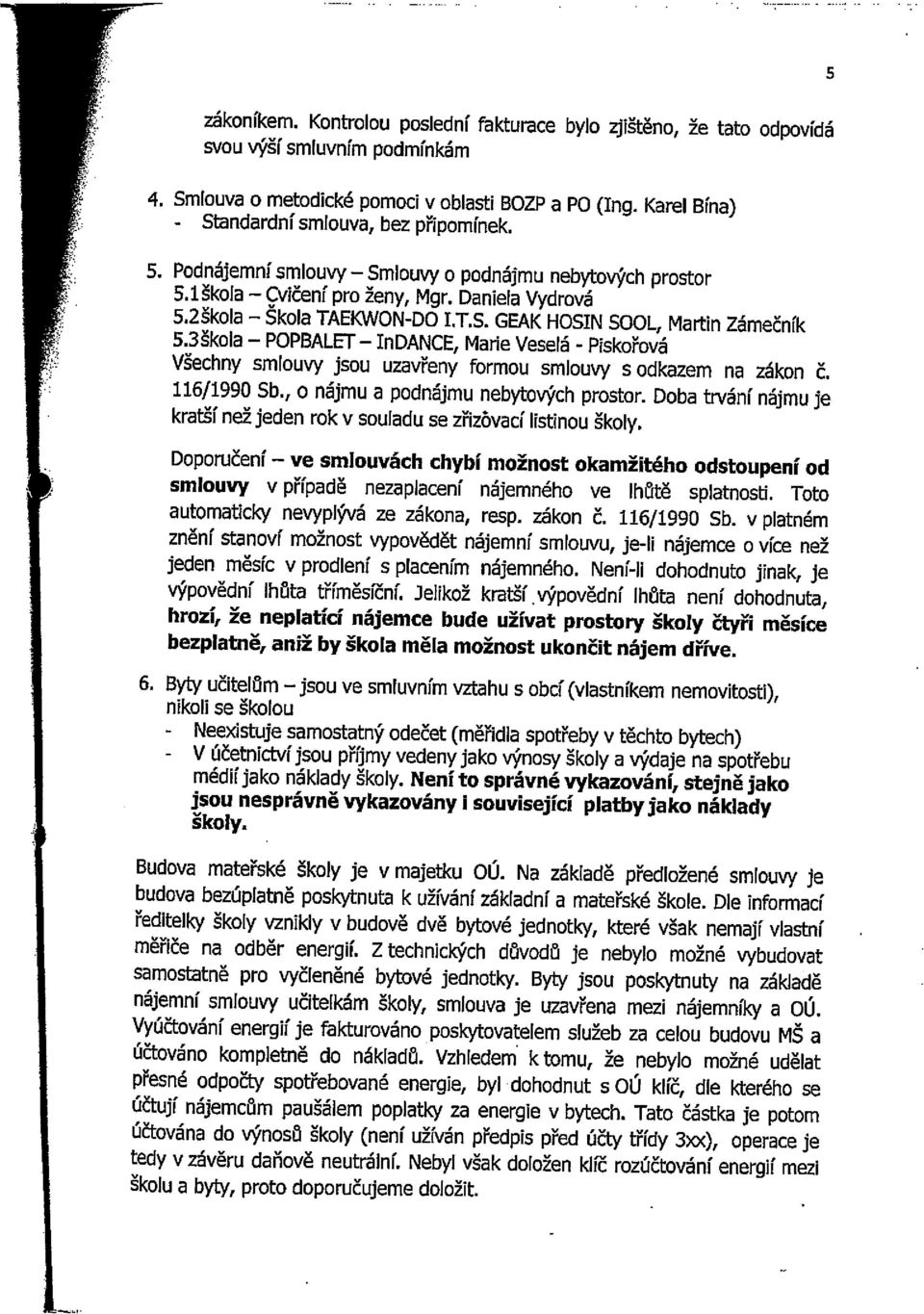 3škola PPBALET InDANCE, Marie Veselá - Piskořová Všechny smlouvy jsou uzavřeny formou smlouvy s odkazem na zákon Č. 116/1990 Sb., o nájmu a podnájmu nebytových prostor.