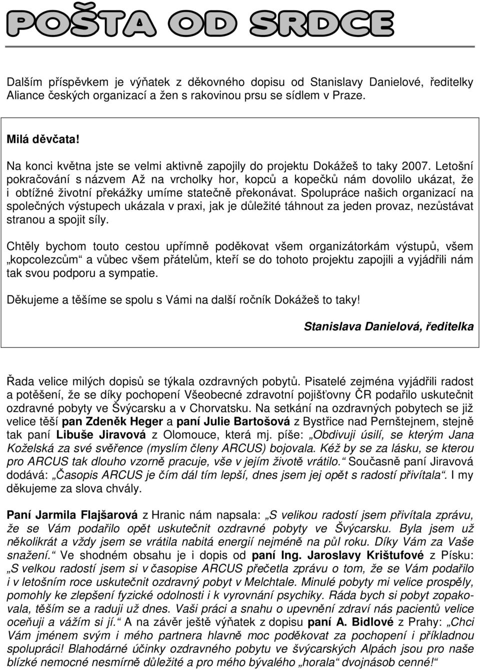 Letošní pokračování s názvem Až na vrcholky hor, kopců a kopečků nám dovolilo ukázat, že i obtížné životní překážky umíme statečně překonávat.