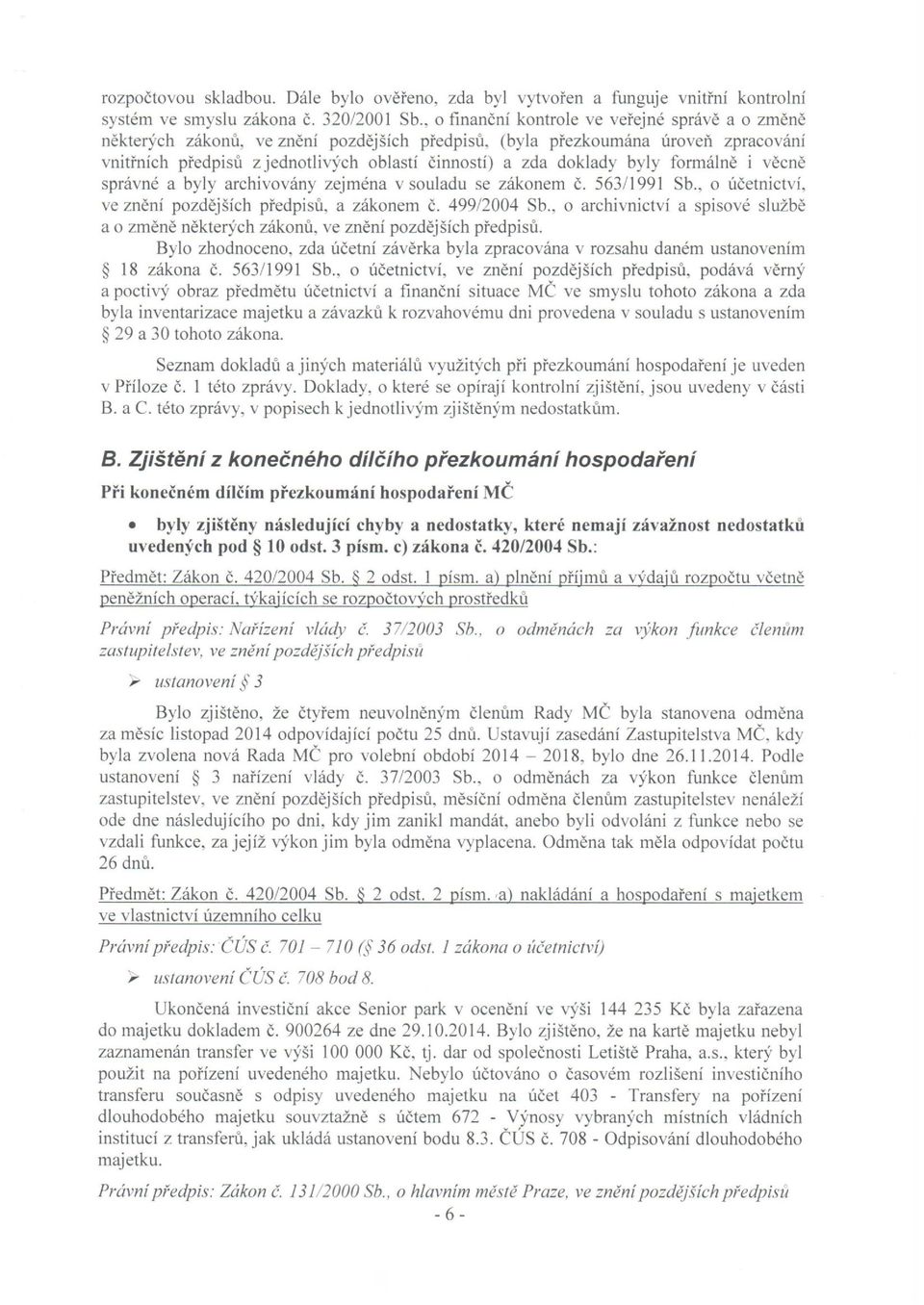 byly formálně i věcně správné a byly archivovány zejména v souladu se zákonem Č. 563/1991 Sb., o účetnictví, ve znění pozdějších předpisů, a zákonem Č. 499/2004 Sb.