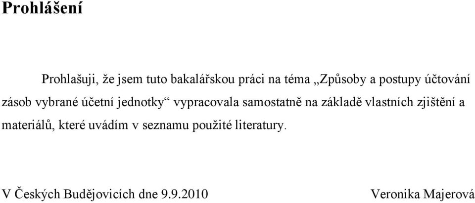 samostatně na základě vlastních zjištění a materiálů, které uvádím v