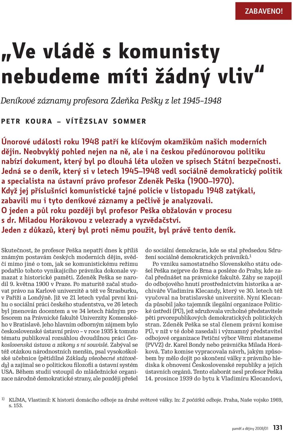 Jedná se o deník, který si v letech 1945 1948 vedl sociálně demokratický politik a specialista na ústavní právo profesor Zdeněk Peška (1900 1970).