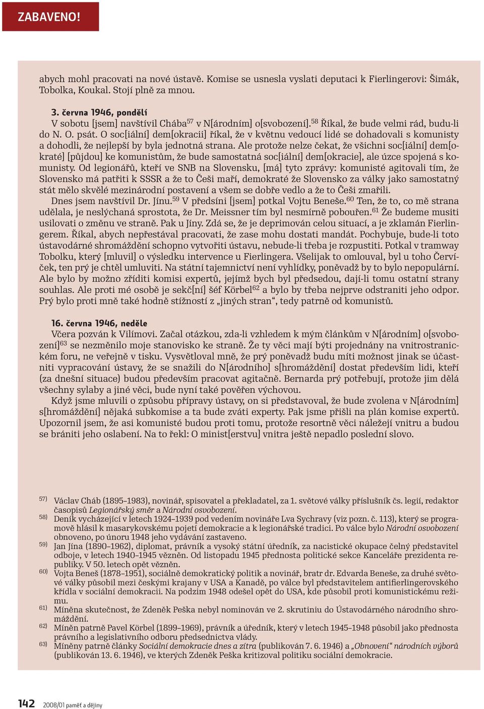 O soc[iální] dem[okracii] říkal, že v květnu vedoucí lidé se dohadovali s komunisty a dohodli, že nejlepší by byla jednotná strana.