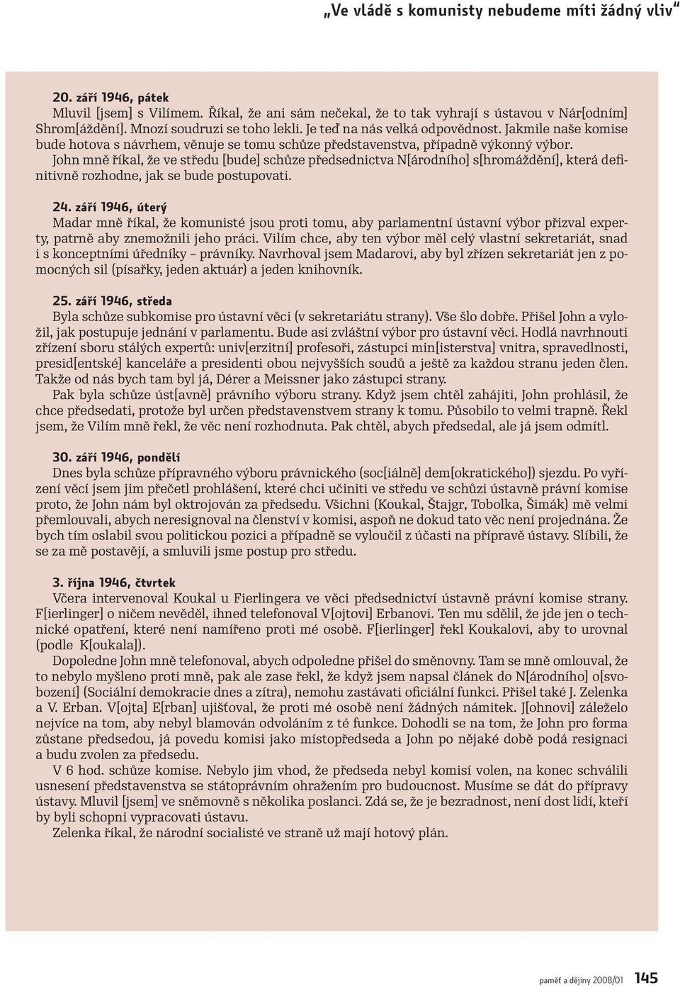 John mně říkal, že ve středu [bude] schůze předsednictva N[árodního] s[hromáždění], která definitivně rozhodne, jak se bude postupovati. 24.