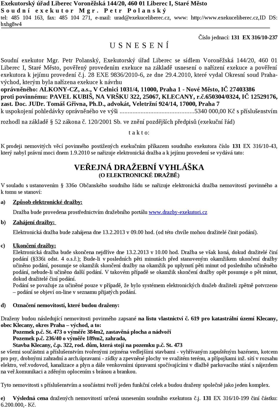 Petr Polanský, Exekutorský úřad Liberec se sídlem Voroněžská 144/20, 460 01 Liberec I, Staré Město, pověřený provedením exekuce na základě usnesení o nařízení exekuce a pověření exekutora k jejímu