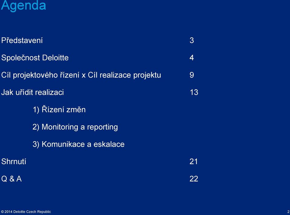 uřídit realizaci 13 1) Řízení změn 2) Monitoring a