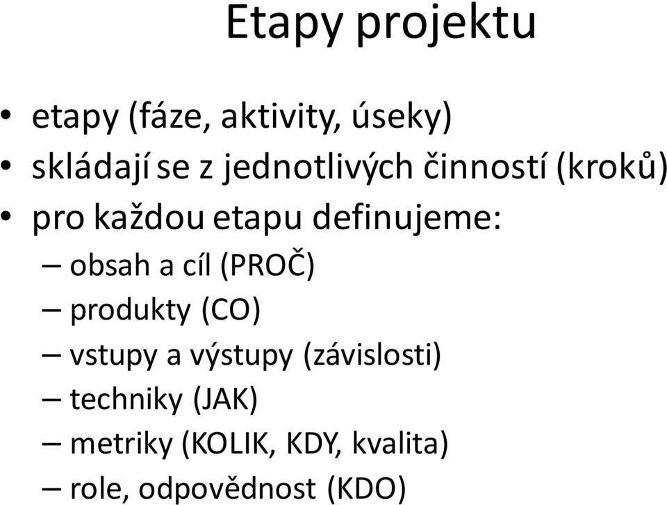 obsah a cíl (PROČ) produkty (CO) vstupy a výstupy (závislosti)