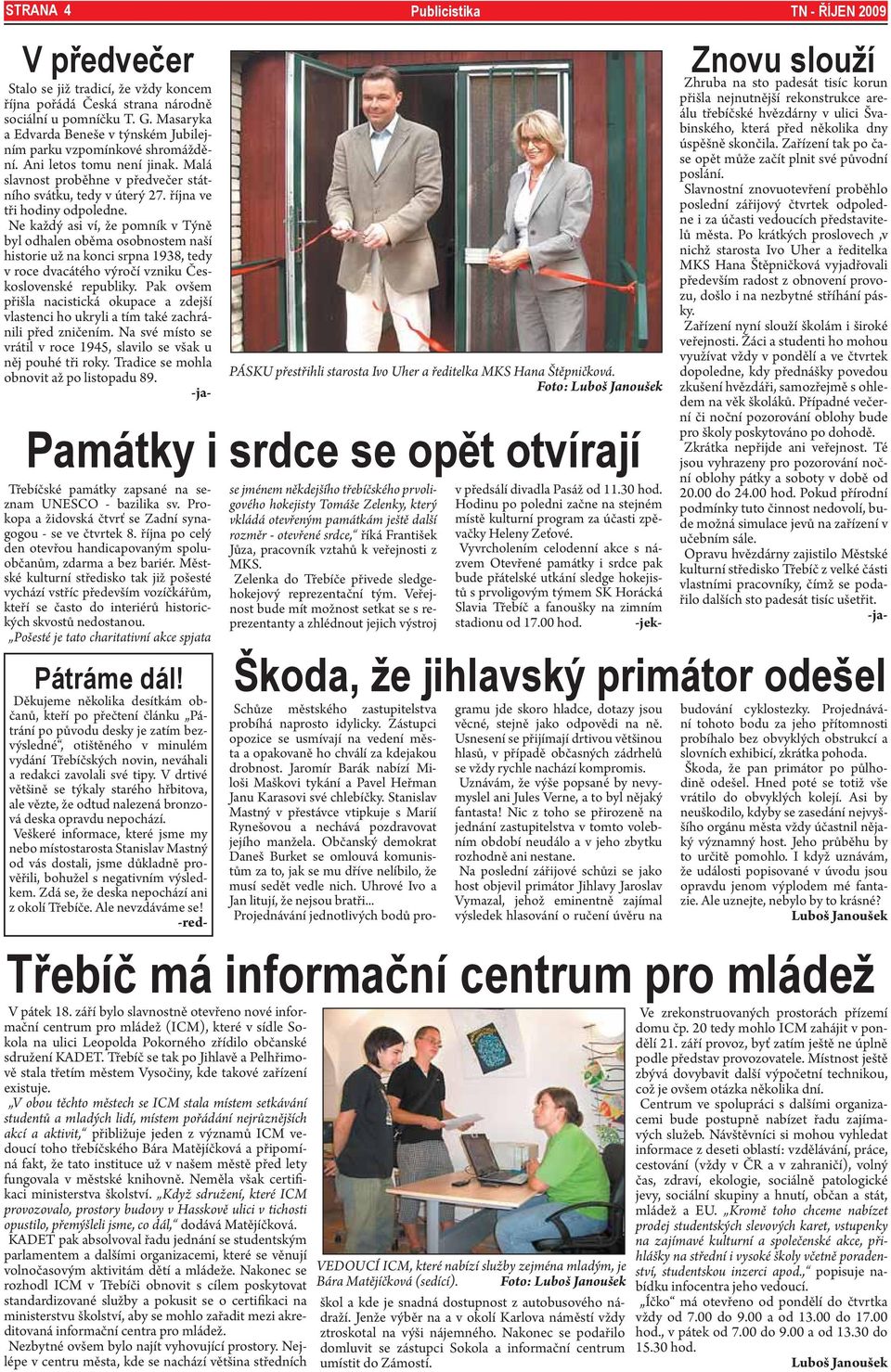 října ve tři hodiny odpoledne. Ne každý asi ví, že pomník v Týně byl odhalen oběma osobnostem naší historie už na konci srpna 1938, tedy v roce dvacátého výročí vzniku Československé republiky.