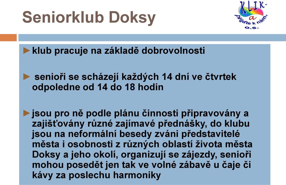 klubu jsou na neformální besedy zváni představitelé města i osobnosti z různých oblastí ţivota města Doksy a