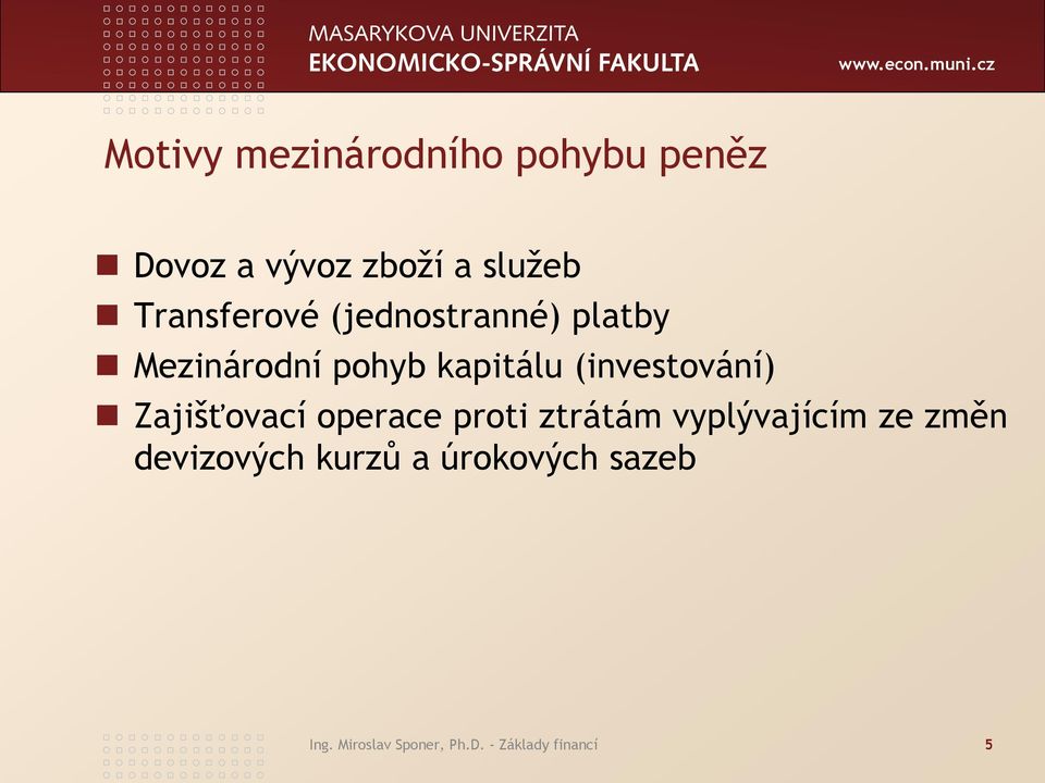 (investování) Zajišťovací operace proti ztrátám vyplývajícím ze změn