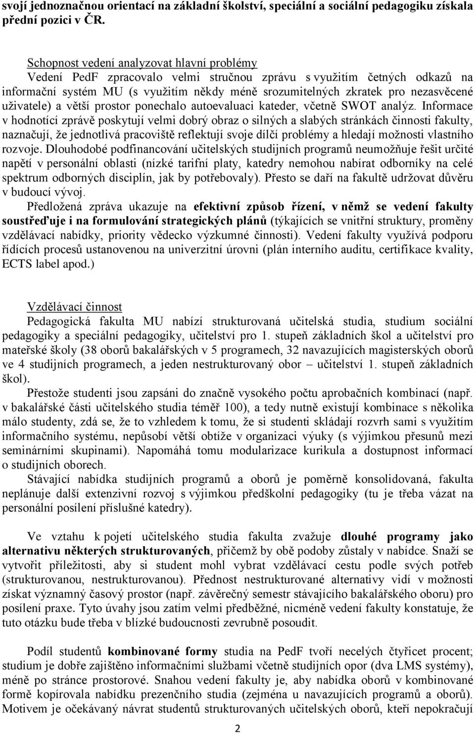 nezasvěcené uživatele) a větší prostor ponechalo autoevaluaci kateder, včetně SWOT analýz.