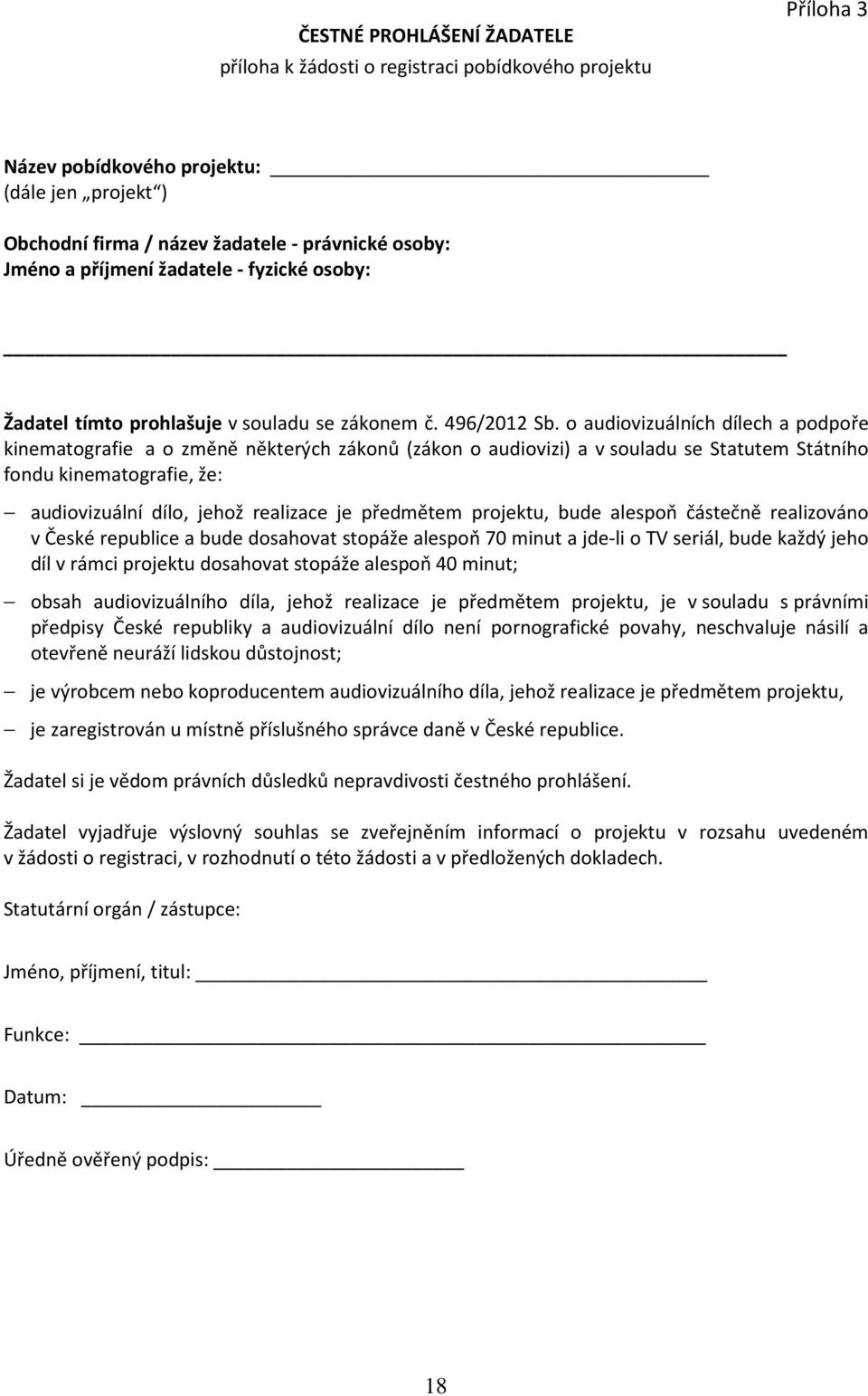 o audiovizuálních dílech a podpoře kinematografie a o změně některých zákonů (zákon o audiovizi) a v souladu se Statutem Státního fondu kinematografie, že: audiovizuální dílo, jehož realizace je