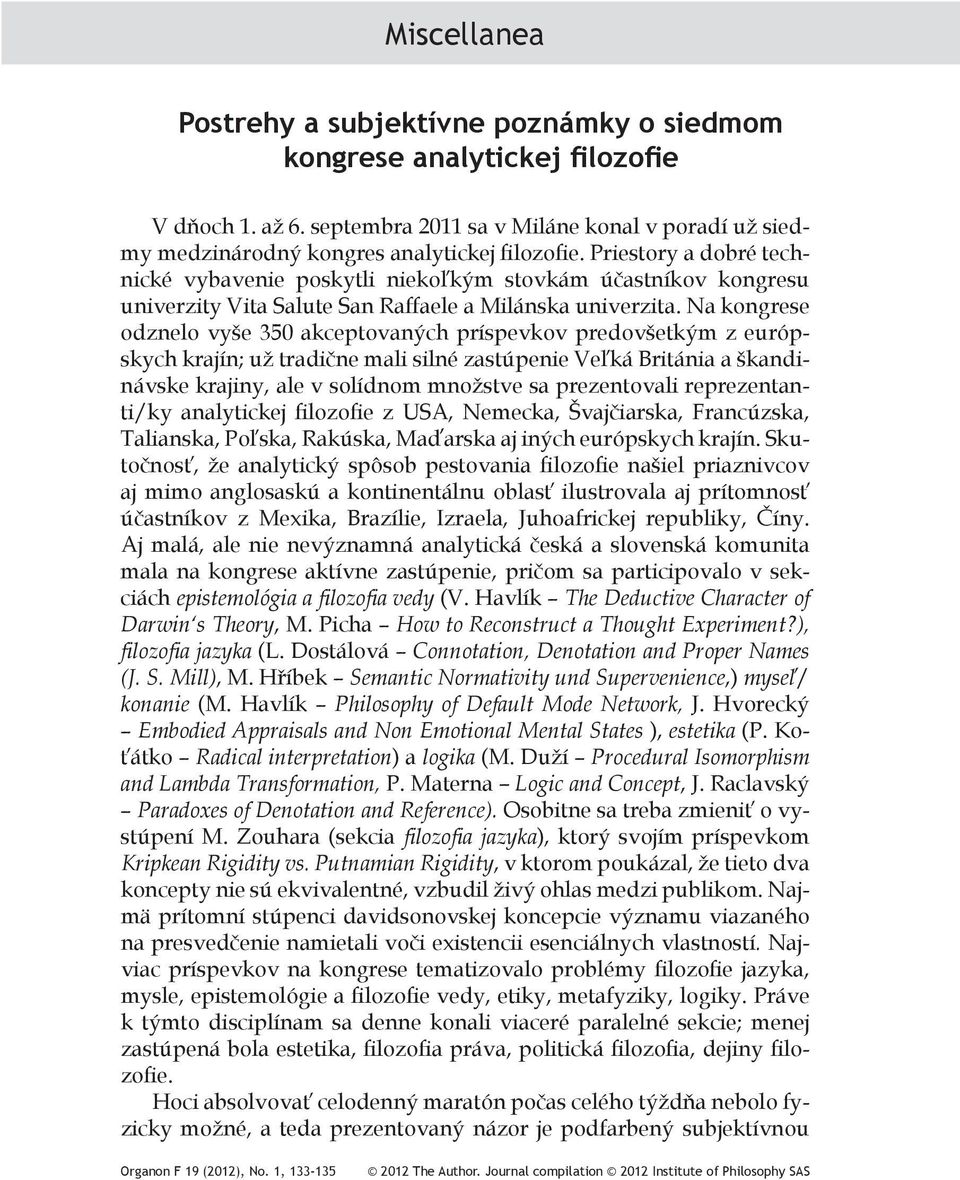 Na kongrese odznelo vyše 350 akceptovaných príspevkov predovšetkým z európskych krajín; už tradične mali silné zastúpenie Veľká Británia a škandinávske krajiny, ale v solídnom množstve sa