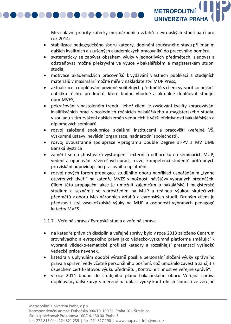 studia, motivace akademických pracovníků k vydávání vlastních publikací a studijních materiálů v maximální možné míře v nakladatelství MUP Press, aktualizace a doplňování povinně volitelných předmětů