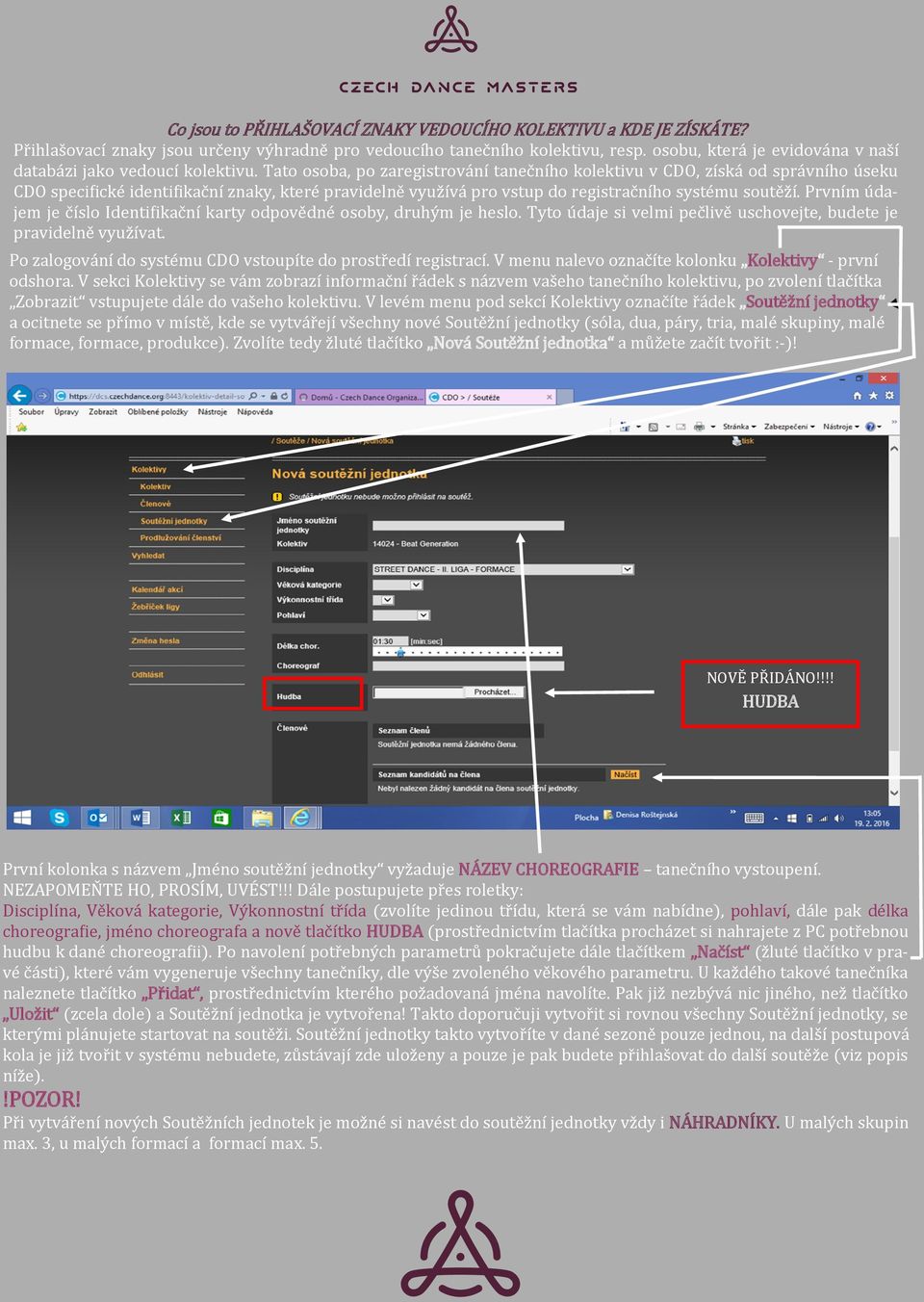 Tato osoba, po zaregistrování tanečního kolektivu v CDO, získá od správního úseku CDO specifické identifikační znaky, které pravidelně využívá pro vstup do registračního systému soutěží.