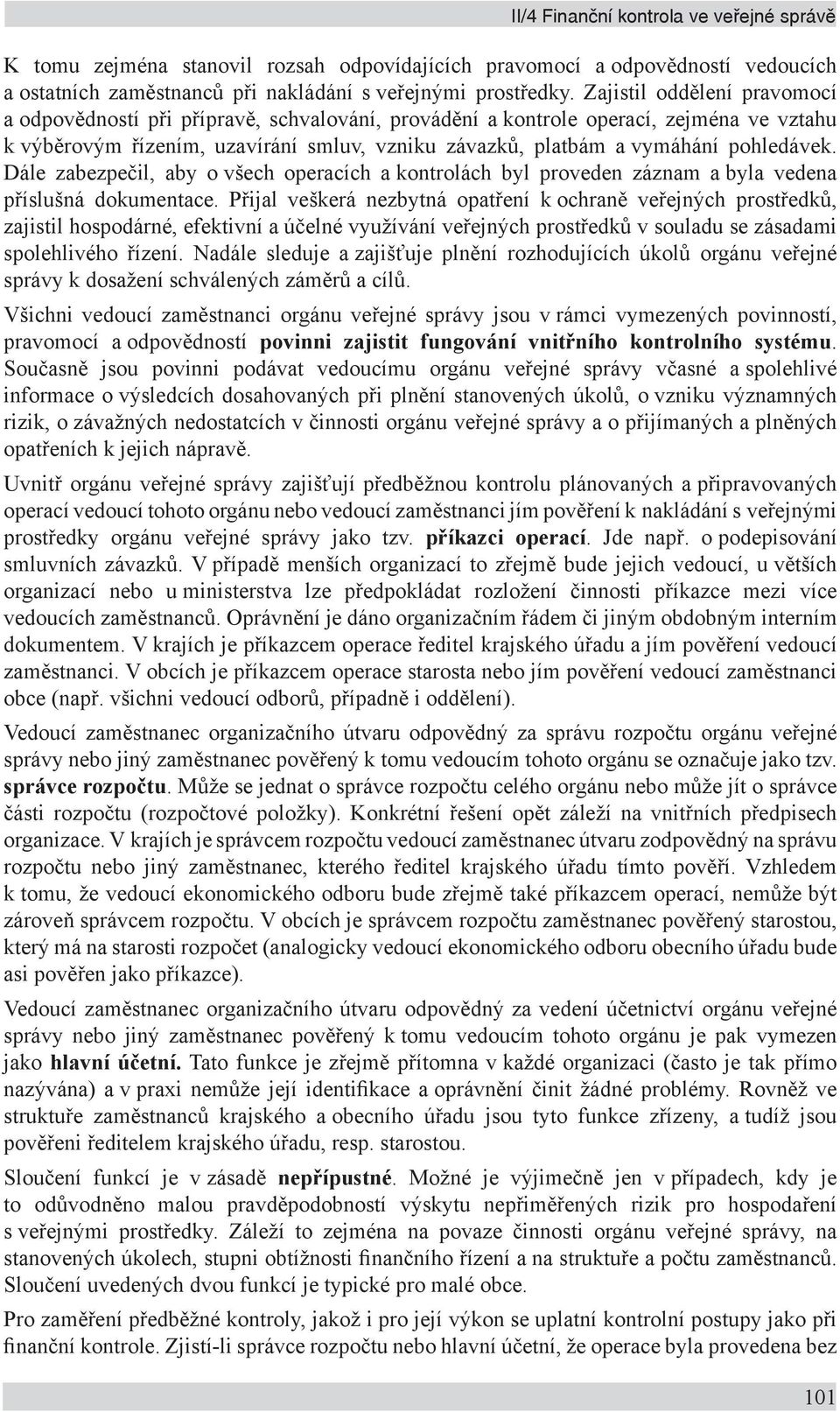 pohledávek. Dále zabezpečil, aby o všech operacích a kontrolách byl proveden záznam a byla vedena příslušná dokumentace.