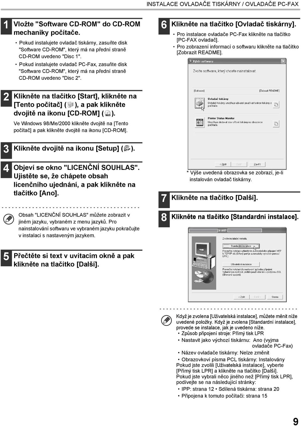 Pokud instalujete ovladač PC-Fax, zasuňte disk "Software CD-ROM", který má na přední straně CD-ROM uvedeno "Disc 2". 6 Klikněte na tlačítko [Ovladač tiskárny].