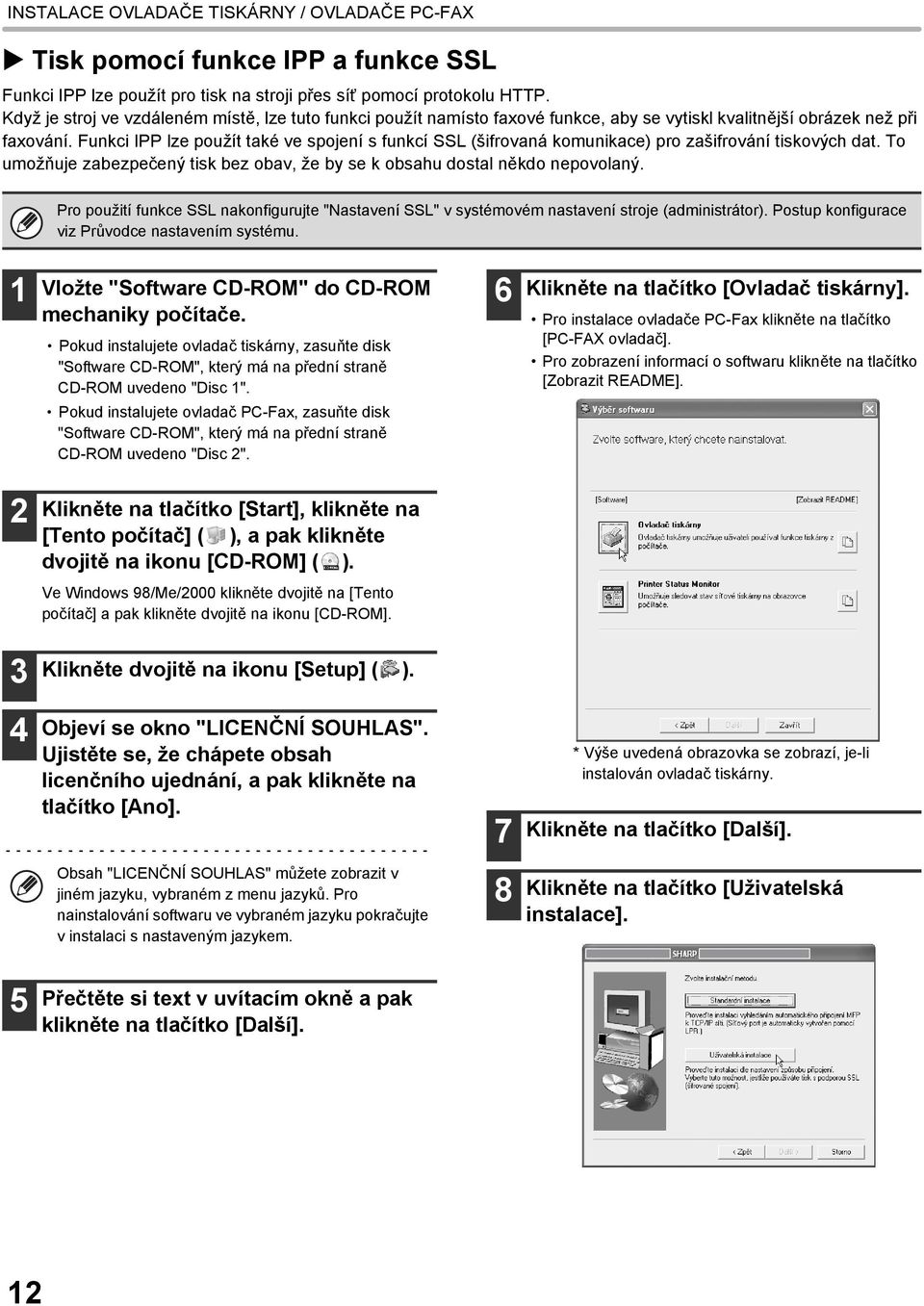 Funkci IPP lze použít také ve spojení s funkcí SSL (šifrovaná komunikace) pro zašifrování tiskových dat. To umožňuje zabezpečený tisk bez obav, že by se k obsahu dostal někdo nepovolaný.