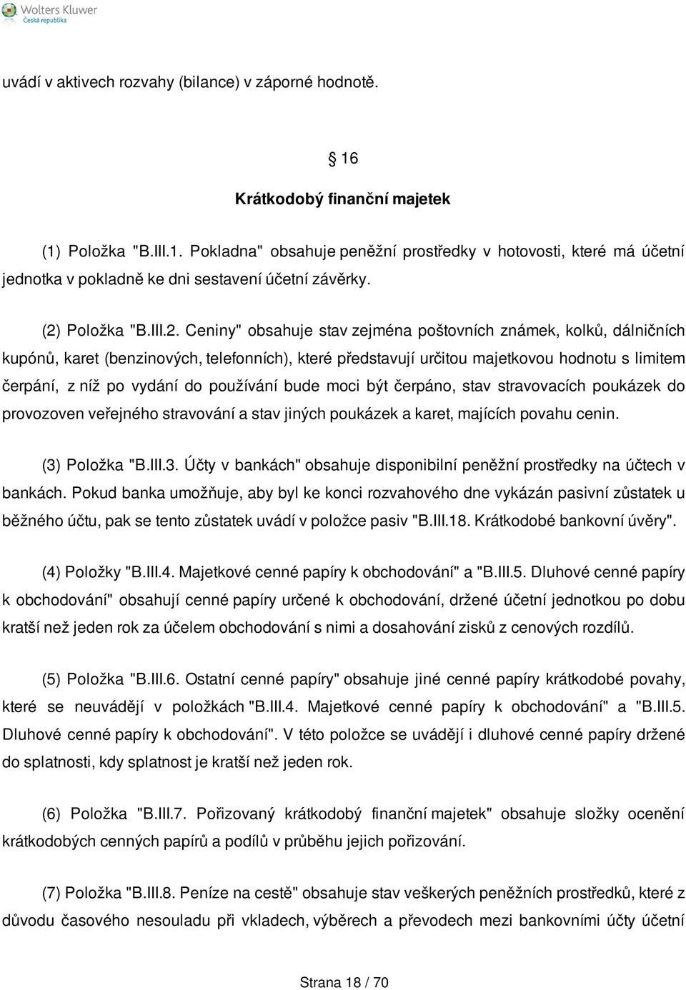 níž po vydání do používání bude moci být čerpáno, stav stravovacích poukázek do provozoven veřejného stravování a stav jiných poukázek a karet, majících povahu cenin. (3)