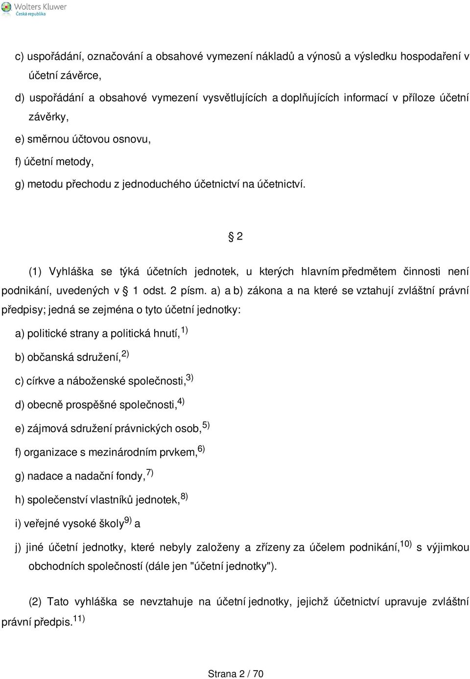 2 (1) Vyhláška se týká účetních jednotek, u kterých hlavním předmětem činnosti není podnikání, uvedených v 1 odst. 2 písm.