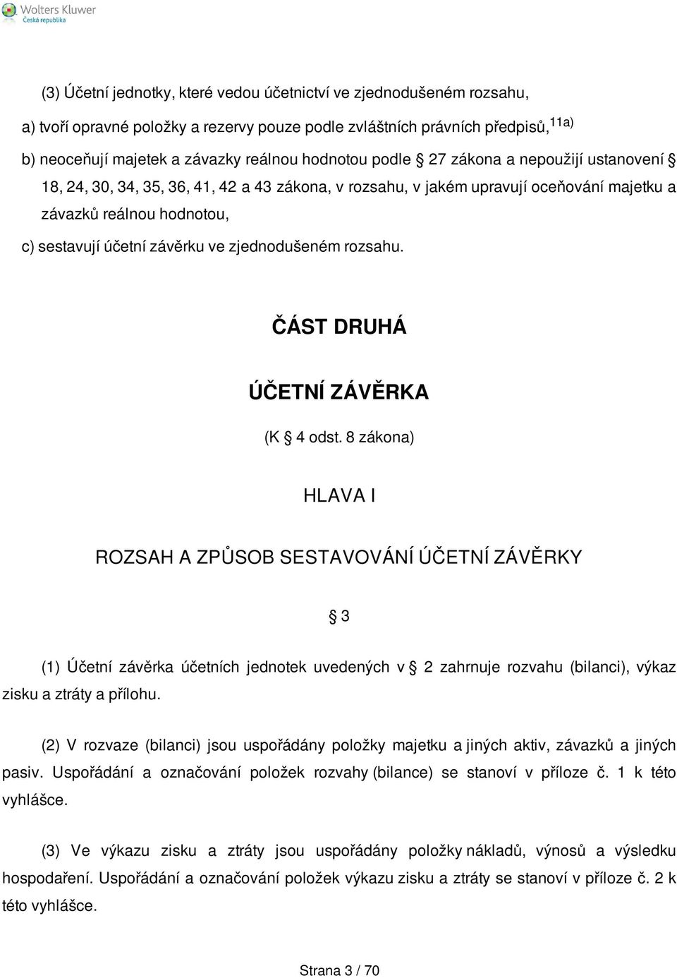 zjednodušeném rozsahu. ČÁST DRUHÁ ÚČETNÍ ZÁVĚRKA (K 4 odst.